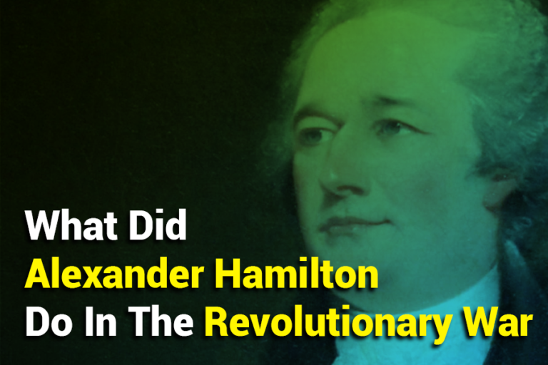 What Did Alexander Hamilton Do in the Revolutionary War? His Impact